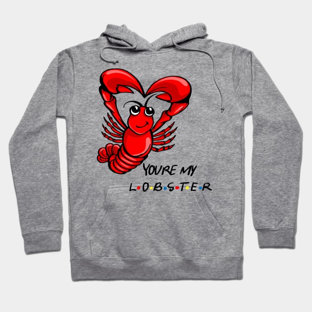 You're My Lobster! Hoodie by MoneylineTees